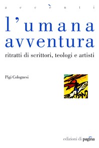 L'umana avventura. Ritratti di scrittori, teologi e artisti - Librerie.coop
