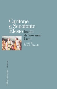 Caritone e Senofonte Efesio. Inediti di Giovanni Lami - Librerie.coop