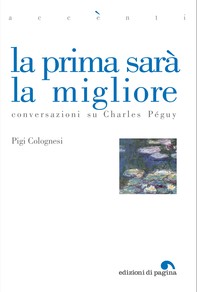 La prima sarà la migliore. Conversazioni su Charles Péguy - Librerie.coop