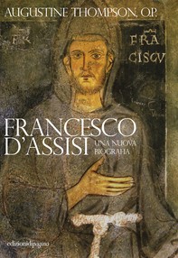 Francesco d’Assisi. Una nuova biografia - Librerie.coop