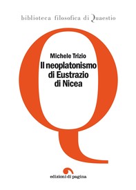Il neoplatonismo di Eustrazio di Nicea - Librerie.coop