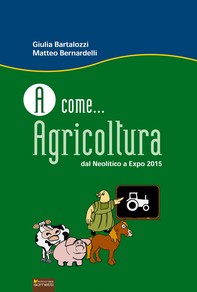 A come...Agricoltura. Dal Neolitico a Expo 2015 - Librerie.coop