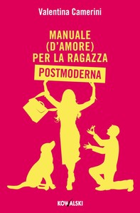 Manuale (d’amore) per la Ragazza Postmoderna - Librerie.coop