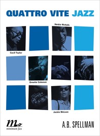 Quattro vite jazz. Cecil Taylor, Ornette Coleman, Herbie Nichols, Jackie McClean - Librerie.coop