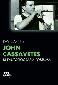 John Cassavetes. Un'autobiografia postuma - Librerie.coop
