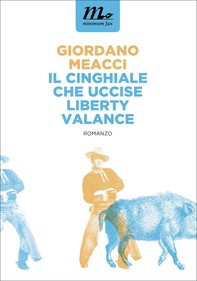 Il Cinghiale che uccise Liberty Valance - Librerie.coop