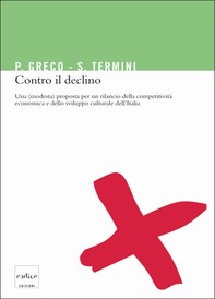 Contro il declino. Una (modesta) proposta per un rilancio della competitività economica e dello sviluppo culturale in Italia - Librerie.coop