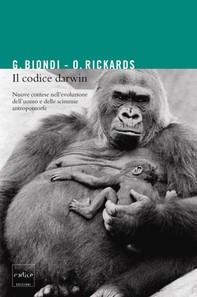 Il codice Darwin. Nuove contese nell'evoluzione dell'uomo e delle scimmie antropomorfe - Librerie.coop