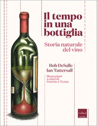 Il tempo in una bottiglia. Storia naturale del vino - Librerie.coop