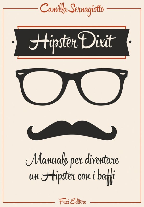 Hipster Dixit: Manuale per diventare un Hipster con i baffi - Librerie.coop
