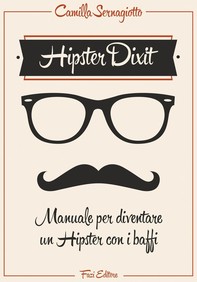 Hipster Dixit: Manuale per diventare un Hipster con i baffi - Librerie.coop