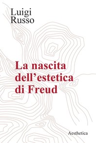 La nascita dell’estetica di Freud - Librerie.coop