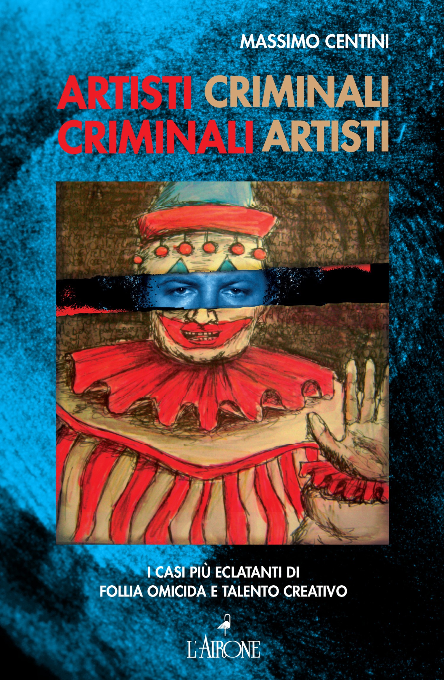 Artisti criminali, criminali artisti - Librerie.coop