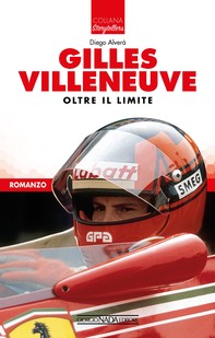 Gilles Villeneuve, Oltre il limite - Librerie.coop