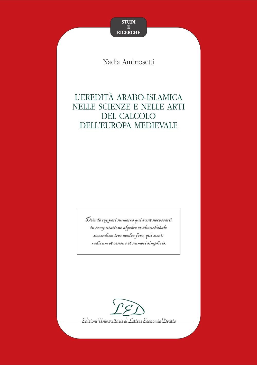 L'eredità arabo-islamica nelle scienze e nelle arti del calcolo dell'Europa medievale - Librerie.coop