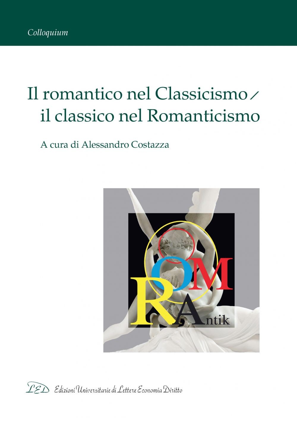 Il romantico nel Classicismo, il classico nel Romanticismo - Librerie.coop
