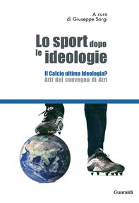 Lo sport dopo le ideologie – Il calcio come ideologia - Librerie.coop