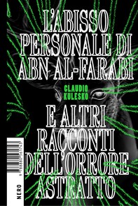 L’abisso personale di Abn Al-Farabi e altri racconti dell’orrore astratto - Librerie.coop
