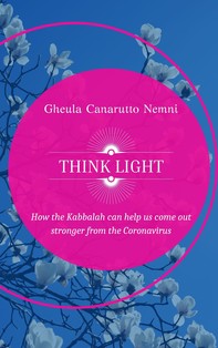 Think Light. How the Kabbalah can help us  come out stronger from the Coronavirus - Librerie.coop