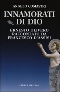 Innamorati di Dio. Ernesto Olivero raccontato da Francesco d'Assisi - Librerie.coop
