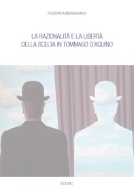 La razionalità e la libertà della scelta in Tommaso d'Aquino - Librerie.coop