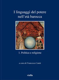 I linguaggi del potere nell’età barocca 1. Politica e religione - Librerie.coop