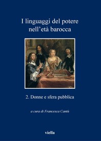 I linguaggi del potere nell’età barocca  2. Donne e sfera pubblica - Librerie.coop