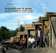 COSTRUIRE CON LA GENTE una Casa Comunitaria nel villaggio indigeno di Santa Cruz Tepetotutla, Oaxaca, Messico - Librerie.coop