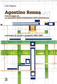 AGOSTINO RENNA Rimontaggio di un pensiero sulla conoscenza dell’architettura. Antologia di scritti e progetti 1964-1988 - Librerie.coop