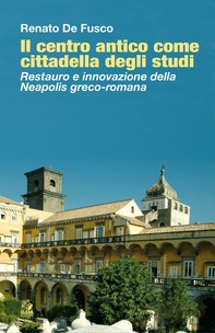 IL CENTRO ANTICO COME CITTADELLA DEGLI STUDI Restauro e innovazione della Neapolis greco-romana - Librerie.coop