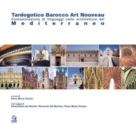 TARDOGOTICO BAROCCO ART NOUVEAU contaminazione di linguaggi nelle architetture del Mediterraneo - Librerie.coop
