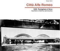 CITTÀ ALFA ROMEO 1939 Pomigliano d’Arco quartiere e fabbrica aeronautica - Librerie.coop