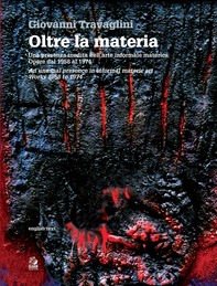 OLTRE LA MATERIA. Una presenza inedita nell’arte informale materica. Opere dal 1958 al 1974 - Librerie.coop