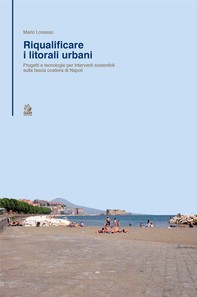 RIQUALIFICARE I LITORALI URBANI Progetti e tecnologie per interventi sostenibili sulla fascia costiera della città di Napoli - Librerie.coop