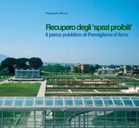 RECUPERO DEGLI "SPAZI PROIBITI" Il parco pubblico di Pomigliano d'Arco - Librerie.coop