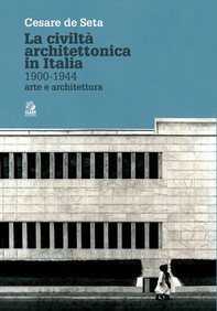 LA CIVILTÀ ARCHITETTONICA IN ITALIA 1900-1944 - Librerie.coop