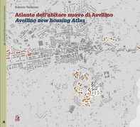 ATLANTE DELL’ABITARE NUOVO DI AVELLINO /  AVELLINO NEW HOUSING ATLAS - Librerie.coop