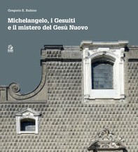 Michelangelo, i Gesuiti e il mistero del Gesù Nuovo - Librerie.coop