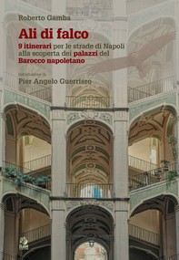 ALI DI FALCO 9 itinerari per le strade di Napoli alla scoperta dei palazzi del Barocco napoletano - Librerie.coop