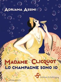 Madame Clicquot. Lo champagne sono io - Librerie.coop
