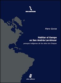 Habitar el tiempo en San Andrés Larráinzar - Paisajes indígenas de losaltos de Chiapas - Librerie.coop