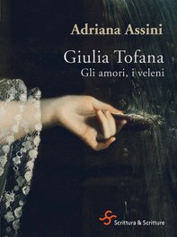 Giulia Tofana. Gli amori, i veleni - Librerie.coop