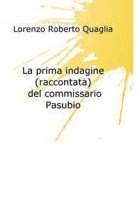 La prima indagine (raccontata) del commissario Pasubio - Librerie.coop