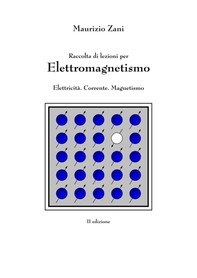 Raccolta di lezioni per Elettromagnetismo: Elettricità. Corrente. Magnetismo - Librerie.coop