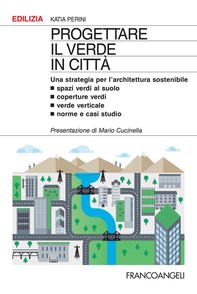 Progettare il verde in città. Una strategia per l'architettura sostenibile - Librerie.coop