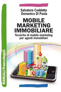 Mobile marketing immobiliare. Tecniche di mobile marketing per agenti immobiliari - Librerie.coop