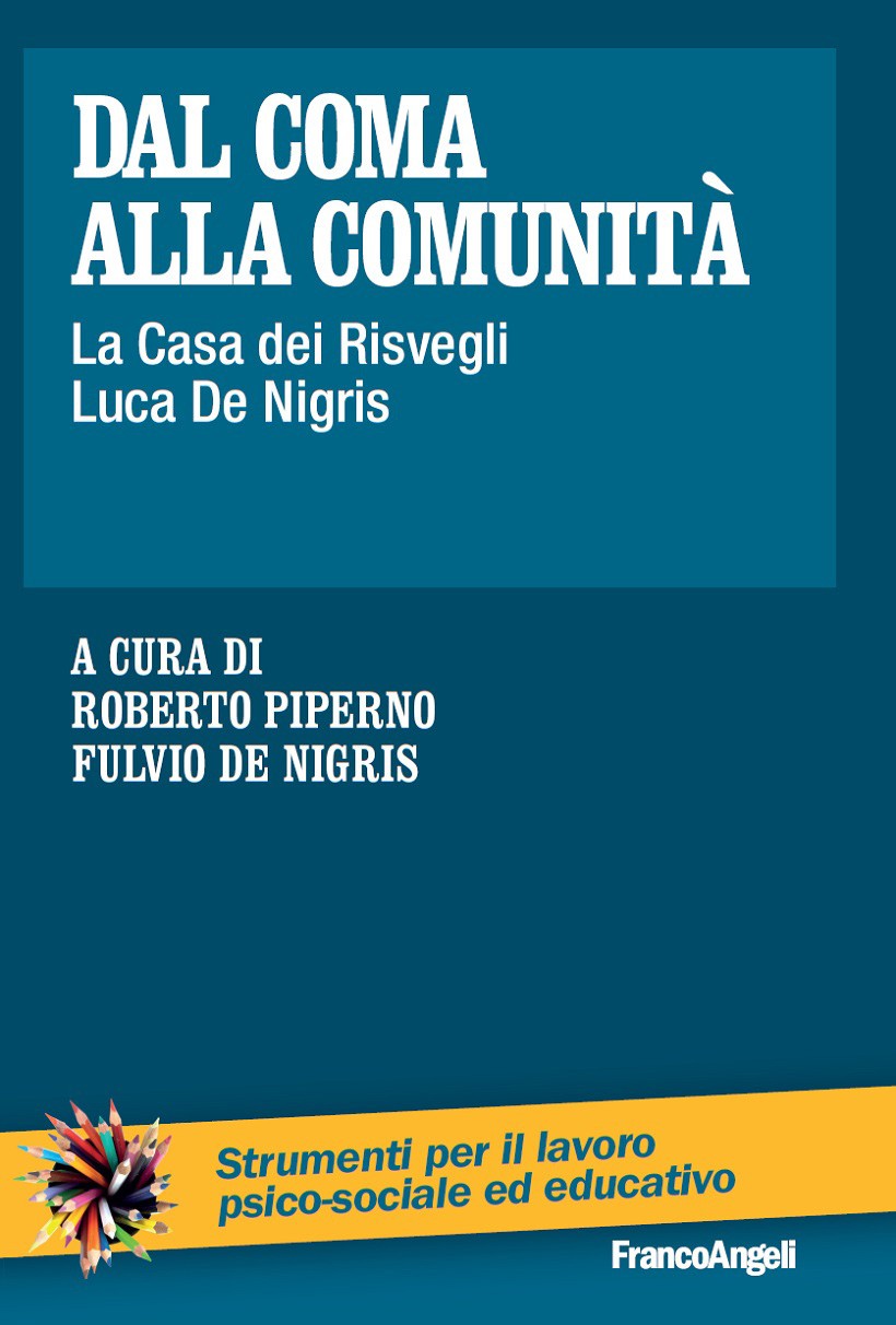 Dal coma alla comunità. La Casa dei Risvegli Luca De Nigris - Librerie.coop