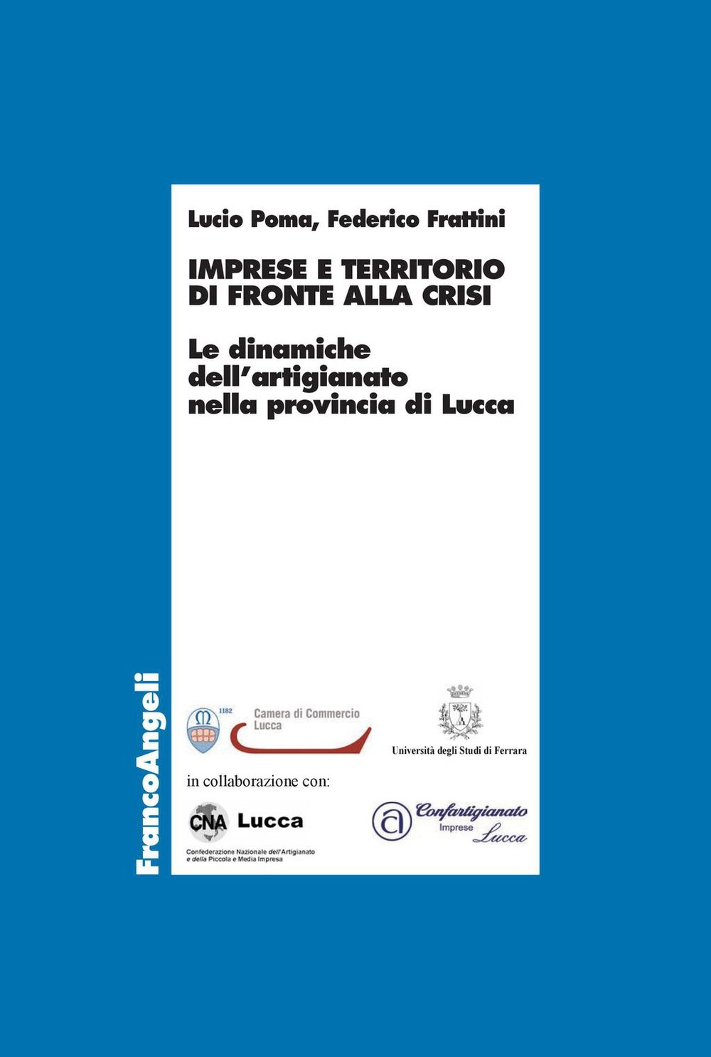 Imprese e territorio di fronte alla crisi. Le dinamiche dell’artigianato nella provincia di Lucca - Librerie.coop