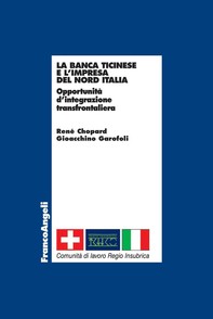 La banca ticinese e l'impresa del nord Italia. Opportunità d'integrazione transfrontaliera - Librerie.coop
