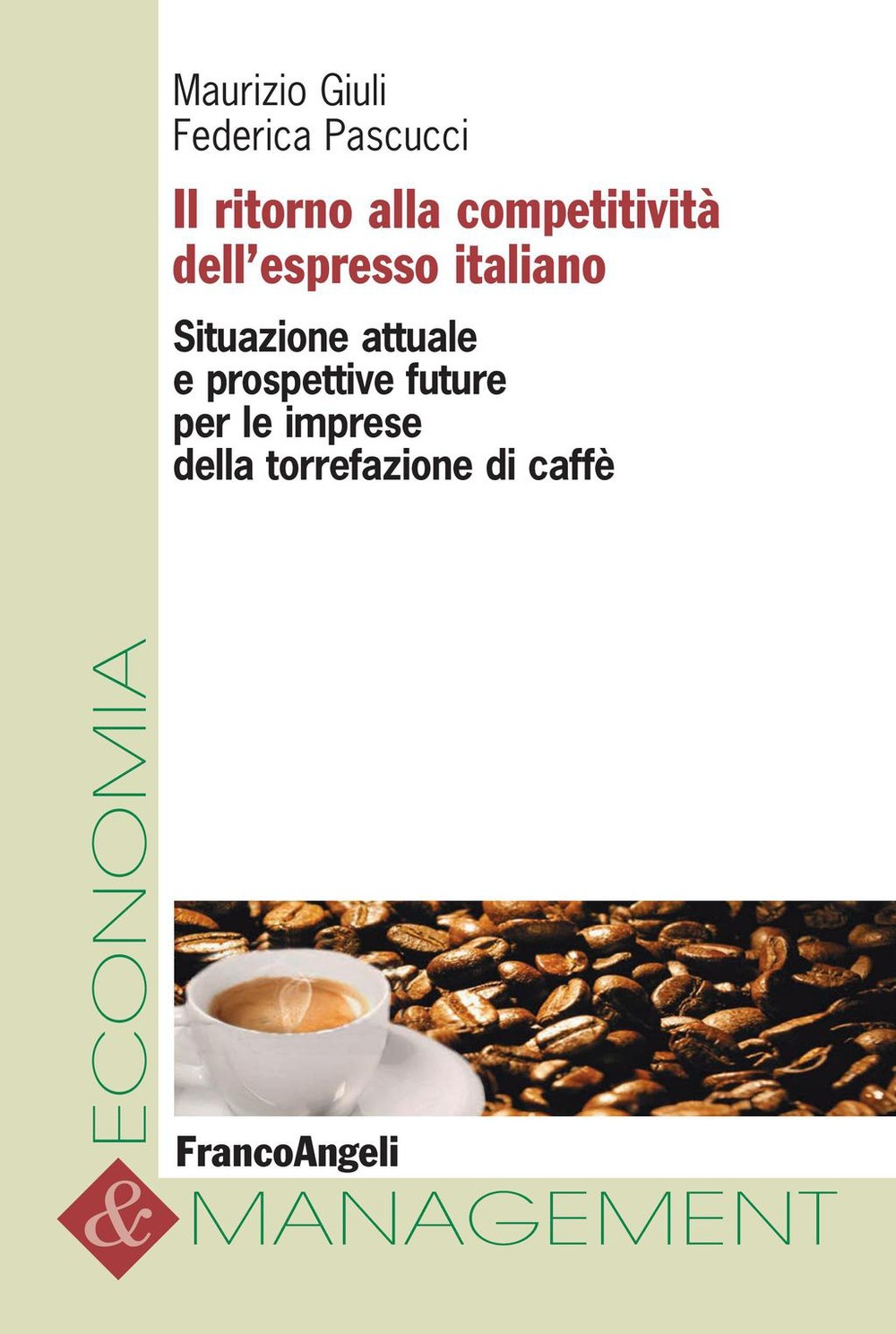 Il ritorno alla competitività dell'espresso italiano. Situazione attuale e prospettive future per le imprese della torrefazione di caffè - Librerie.coop